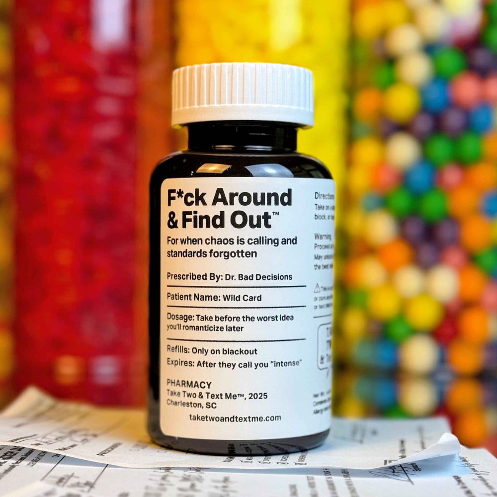 F Around and Find Out funny bad decisions gift prescription bottle by Take Two & Text Me