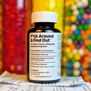 F Around and Find Out funny bad decisions gift prescription bottle by Take Two & Text Me