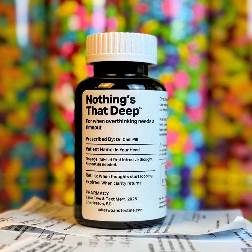 Nothing's That Deep gifts for people with anxiety prescription bottle by Take Two & Text Me