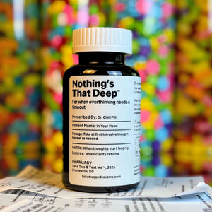 Nothing's That Deep gifts for people with anxiety prescription bottle by Take Two & Text Me