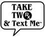 Black and white graphic logo with 'Take Two & Text Me' text and a speech bubble design.